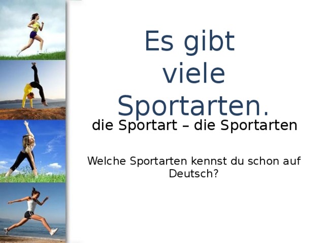 Es gibt viele Sportarten. die Sportart – die Sportarten Welche Sportarten kennst du schon auf Deutsch? 