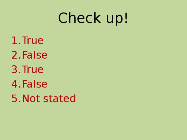 Check up! True False True False Not stated 