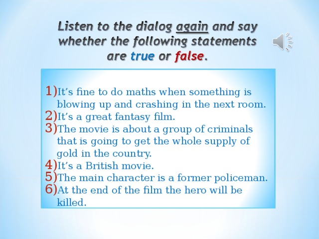  It’s fine to do maths when something is blowing up and crashing in the next room. It’s a great fantasy film. The movie is about a group of criminals that is going to get the whole supply of gold in the country. It’s a British movie. The main character is a former policeman. At the end of the film the hero will be killed. 