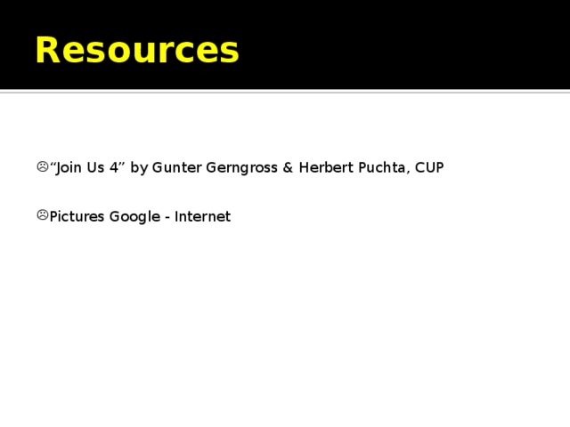 Resources “ Join Us 4” by Gunter Gerngross & Herbert Puchta, CUP Pictures Google - Internet 