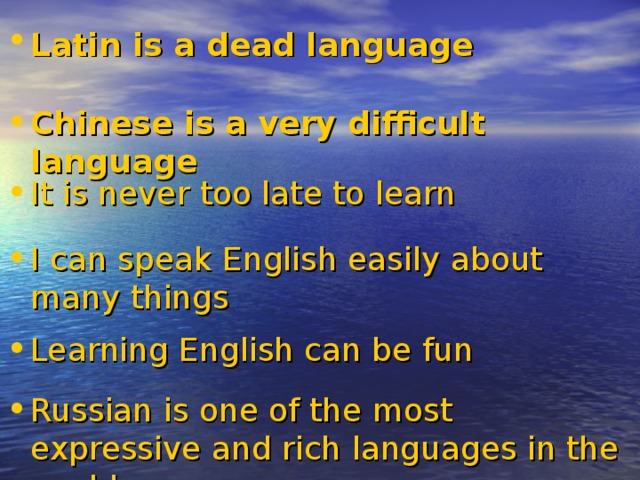 Latin is a dead language  Chinese is a very difficult language  It is never too late to learn  I can speak English easily about many things Learning English can be fun Russian is one of the most expressive and rich languages in the world 