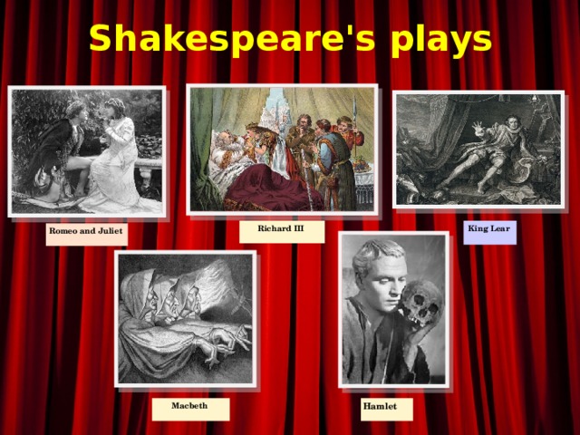 Shakespeare's plays Richard III King Lear Romeo and Juliet Macbeth Hamlet 