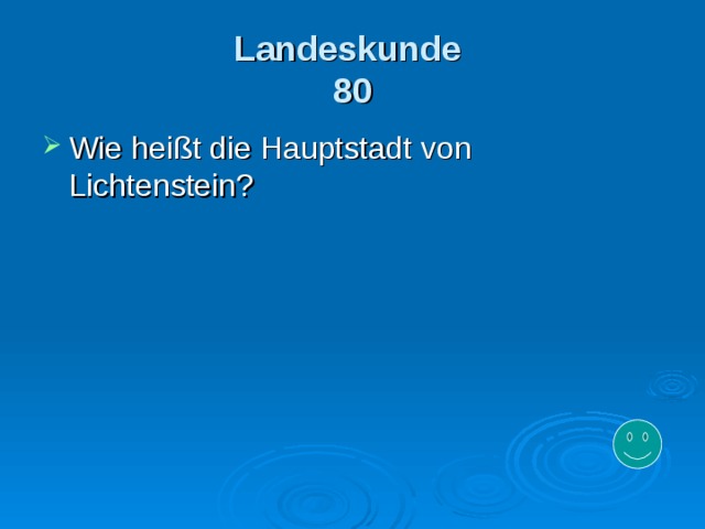 Landeskunde   80 Wie heißt die Hauptstadt von Lichtenstein? 