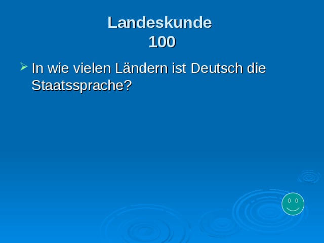Landeskunde   100 In wie vielen Ländern ist Deutsch die Staatssprache? 