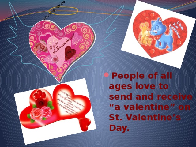 People of all ages love to send and receive “a valentine” on St. Valentine’s Day. 