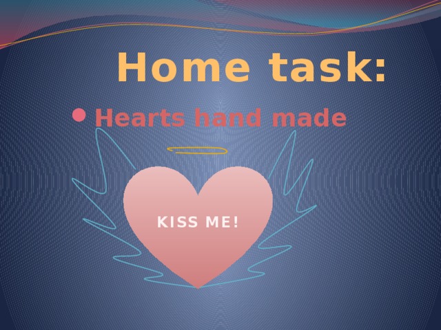  Home task: Hearts hand made KISS ME! 