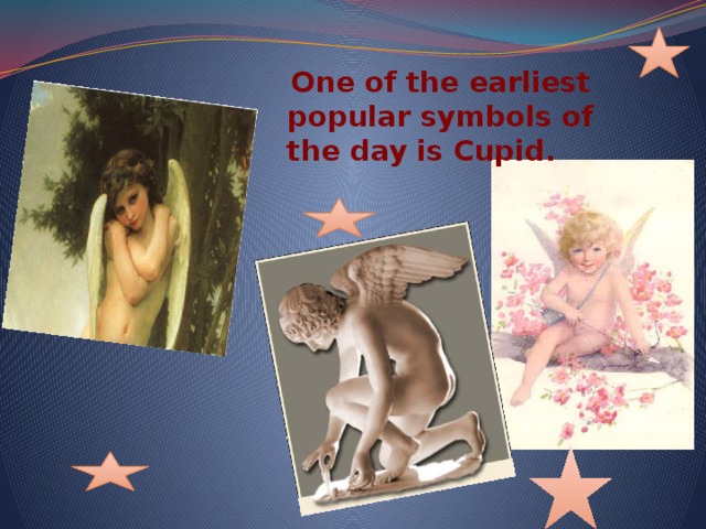  One of the earliest popular symbols of the day is Cupid. 