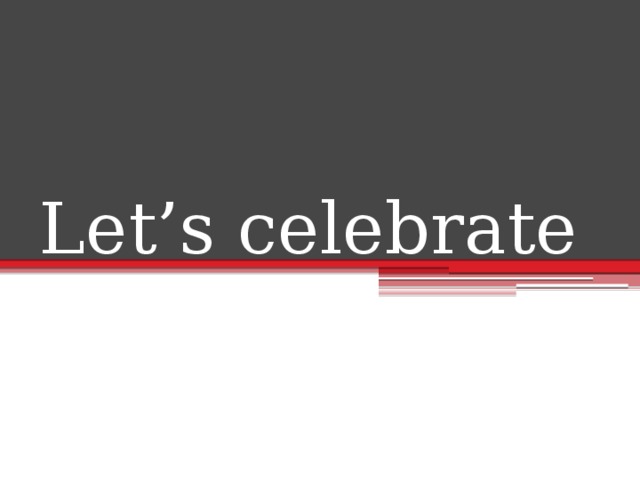 Let’s celebrate 