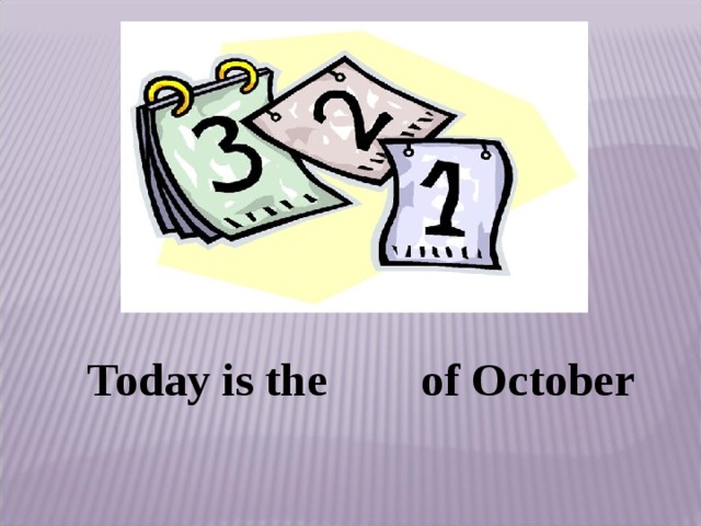 Today is the of October  