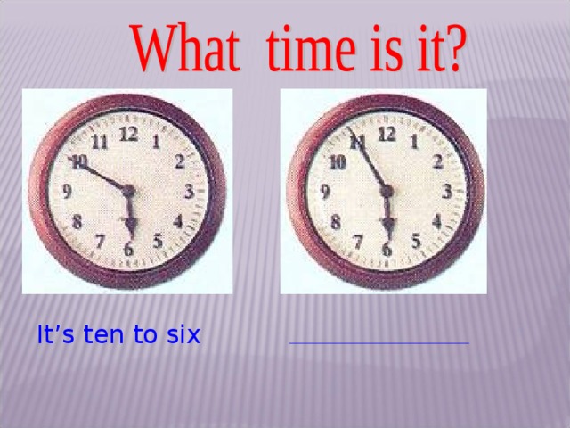 It s four to six. Quarter to Six в цифрах. Its ten to Six на часах. It’s ten to Six перевод. It’s Five to Six цифрами.