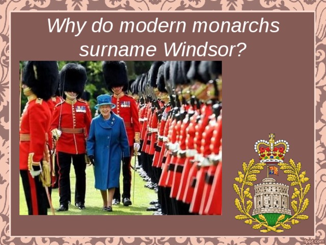 Why do modern monarchs surname Windsor? 