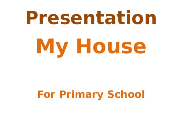 Presentation My House   For Primary School 