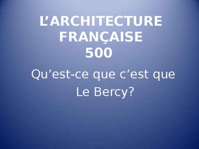 L’ARCHITECTURE FRANÇAISE  500 Qu’est-ce que c’est que  Le Bercy ? 