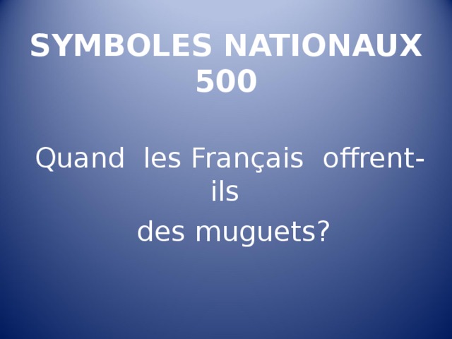 SYMBOLES NATIONAUX  500 Quand les Français  offrent-ils  des muguets ? 