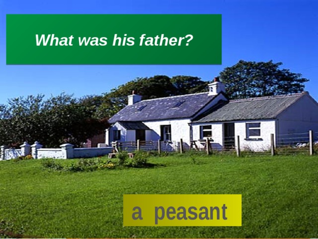 What was his father?  a peasant 