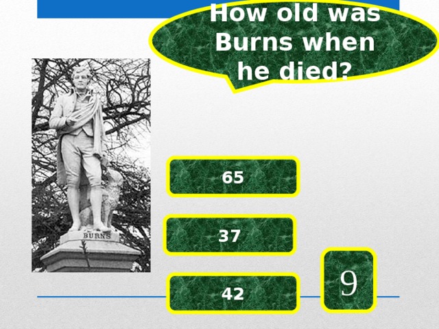 How old was Burns when he died? 65 37 9 42 