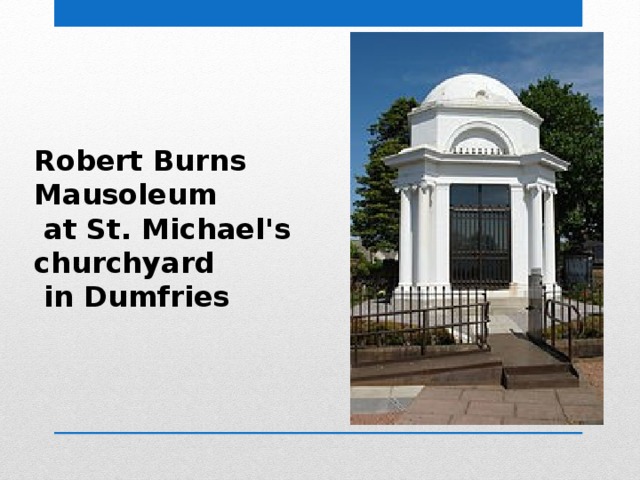 Robert Burns Mausoleum  at St. Michael's churchyard  in Dumfries 