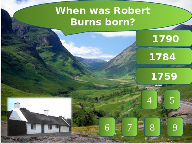 When was Robert Burns born?  1790 1784 1759 5 4 9 8 7 6 
