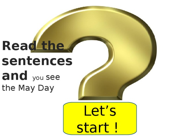 Read the sentences and you see the May Day Let’s start ! 