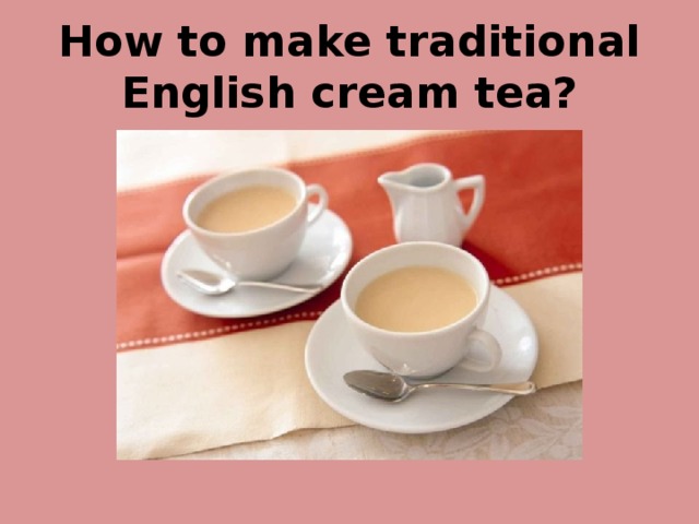 How to make traditional English cream tea?