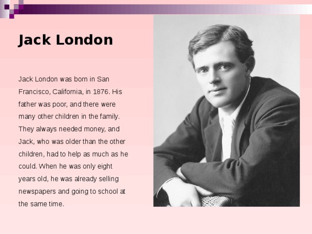 Who is jack london. Джек Лондон. Jack London was born. About Jack London. Сообщение о Джеке Лондоне.