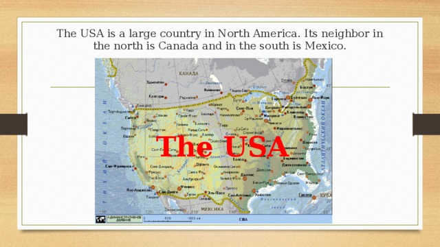 The USA is a large country in North America. Its neighbor in the north is Canada and in the south is Mexico.   The USA 