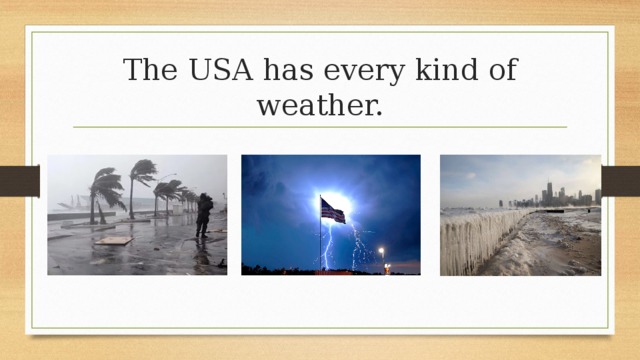 The USA has every kind of weather. 
