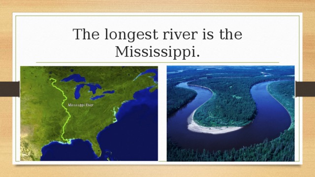 The longest river is the Mississippi. 