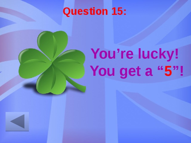 Question 15: You’re lucky!  You get a “ 5 ”! 