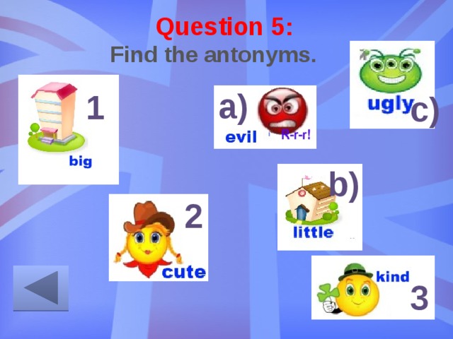 Question 5: Find the antonyms. a) 1 c) b) 2 3 