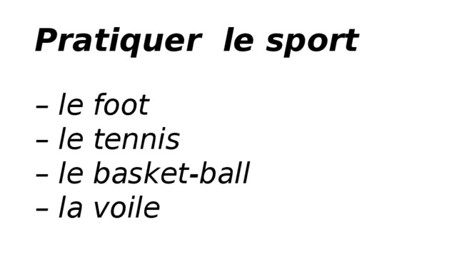 Pratiquer  le sport  – le foot  – le tennis  – le basket-ball  – la voile   