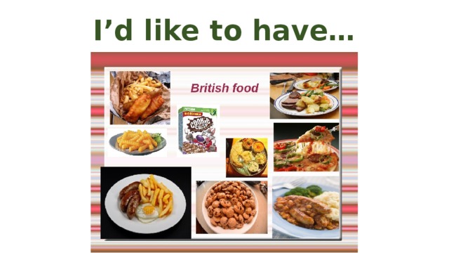 I’d like to have… 