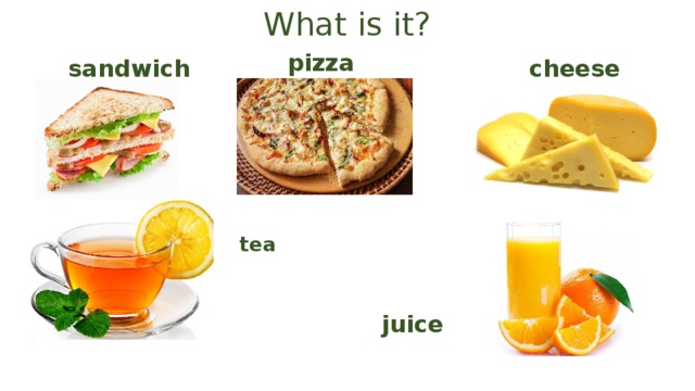 What is it? pizza sandwich cheese tea juice 