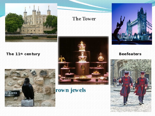 The Tower  Crown jewels The 11 th century Beefeaters 