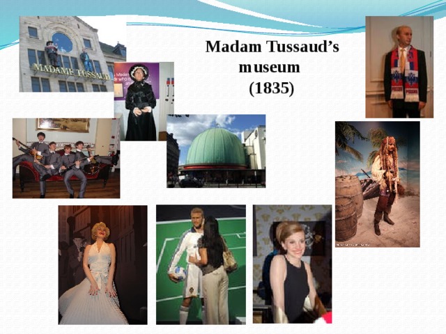 Madam Tussaud’s museum  (1835) 