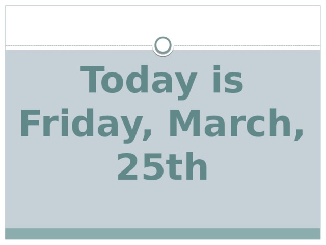 Today is Friday, March, 25th 