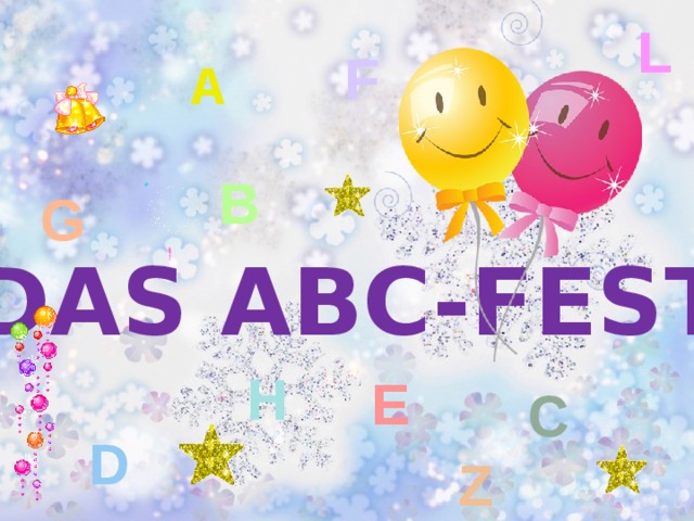 L F A B G Das ABC-Fest H E C D Z 