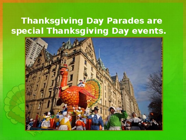  Thanksgiving Day Parades are special Thanksgiving Day events.     