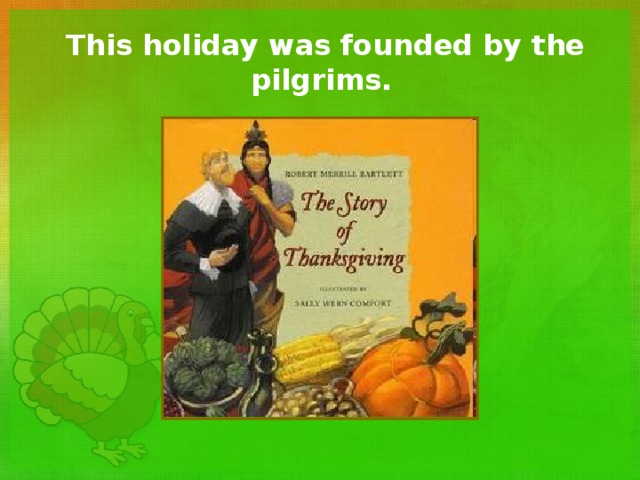 This holiday was founded by the pilgrims.  
