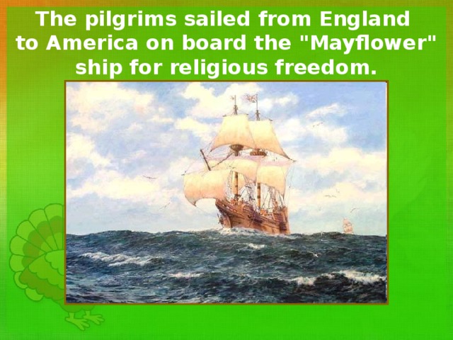 The pilgrims sailed  from England  to America on board the 