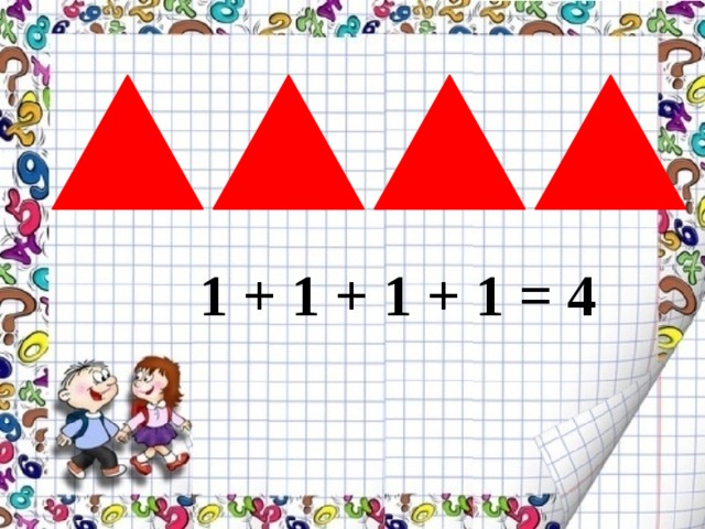 1 + 1 + 1 + 1 = 4 