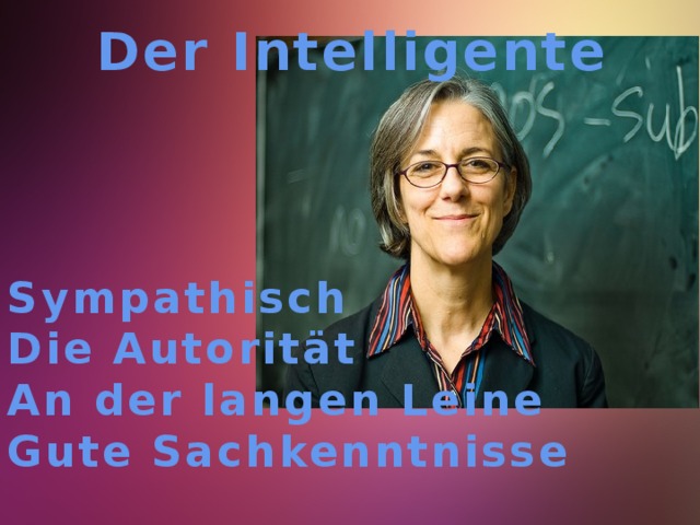 Der Intelligente    Sympathisch Die Autorität An der langen Leine Gute Sachkenntnisse    