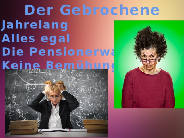 Der Gebrochene Jahrelang Alles egal Die Pensionerwartung Keine Bemühungen  