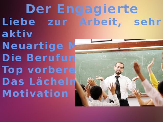 Der Engagierte Liebe zur Arbeit, sehr aktiv Neuartige Methoden Die Berufung Top vorbereitet Das Lächeln Motivation   Ratgeber,Nachhilfelehrer,Freund 