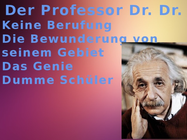 Der Professor Dr. Dr. Keine Berufung Die Bewunderung von seinem Gebiet Das Genie Dumme Schüler 