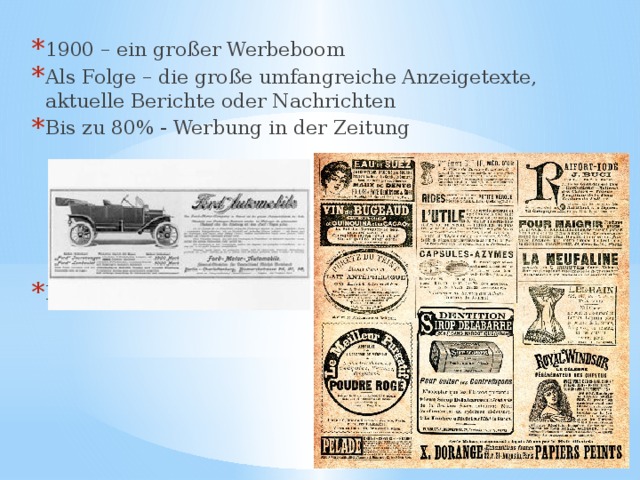 1900 – ein großer Werbeboom Als Folge – die große umfangreiche Anzeigetexte, aktuelle Berichte oder Nachrichten Bis zu 80% - Werbung in der Zeitung Ford-Werbung um 1900 