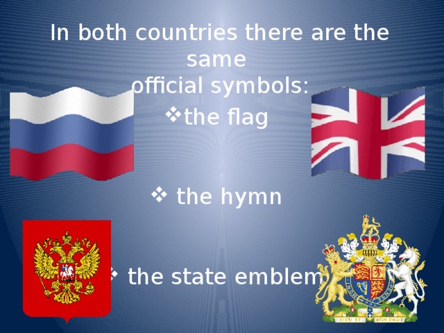 In both countries there are the same official symbols: the flag  the hymn  the state emblem 