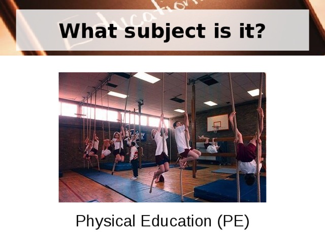 What subject is it? Physical Education (PE) 