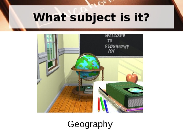 What subject is it? Geography 