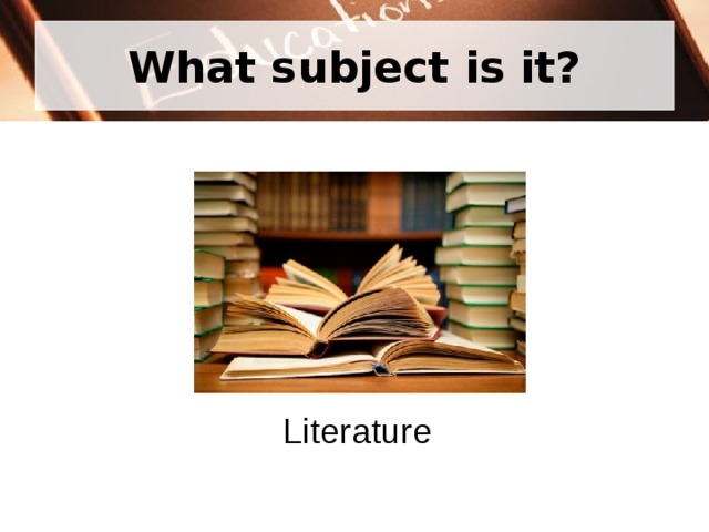 What subject is it? Literature 